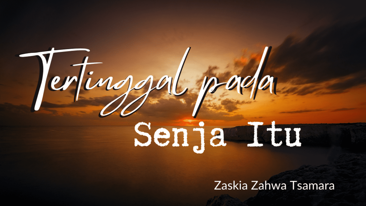 Puisi - Kumpulan Puisi Tertinggal Pada Senja Itu by Zaskia Zahwa Tsamara