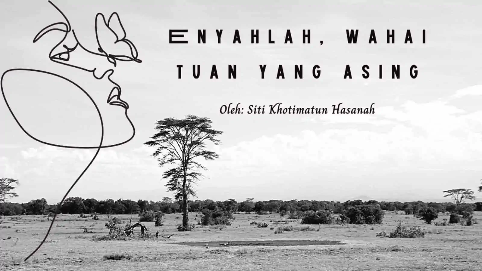 Puisi - Enyahlah, Wahai Tuan yang Asing by Siti Khotimatun Hasanah