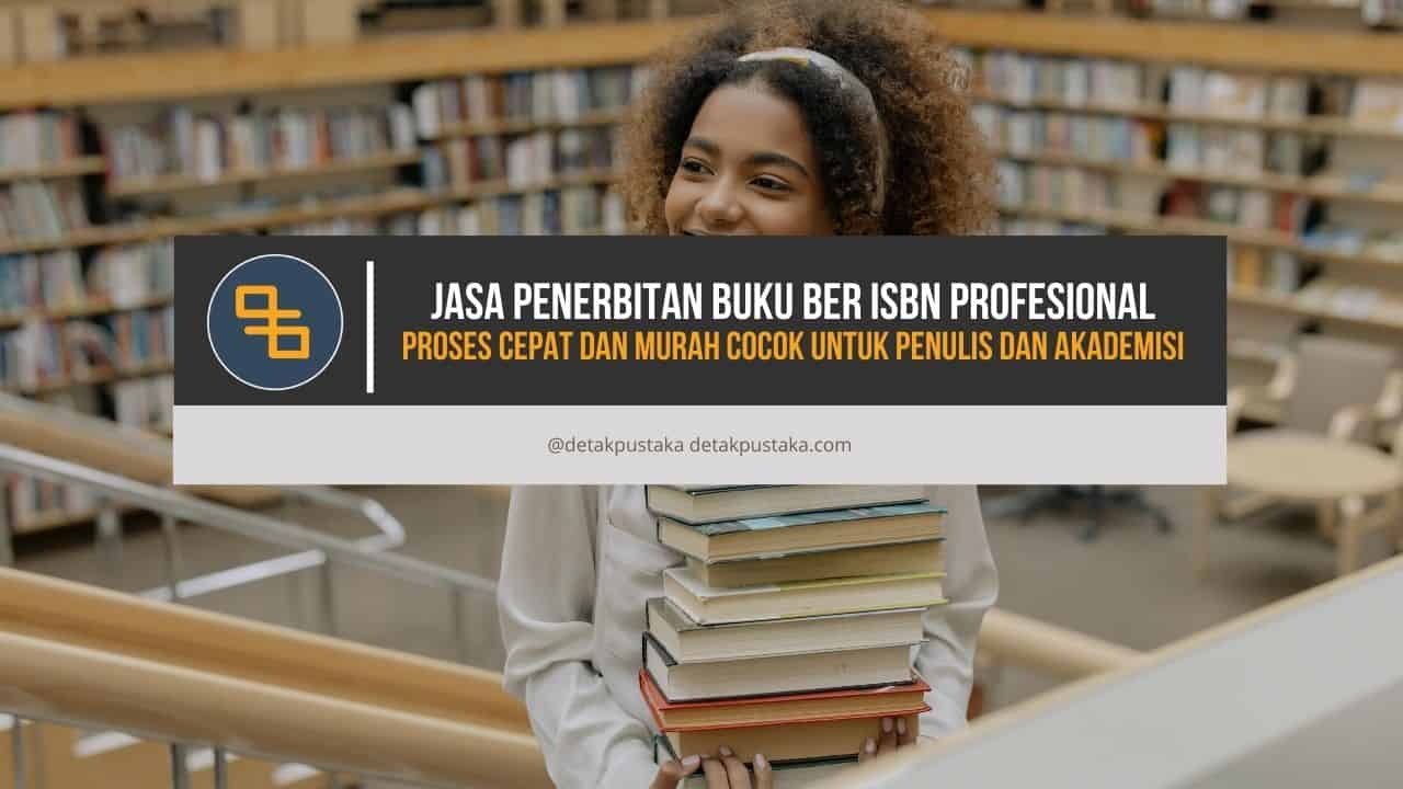Jasa Penerbitan Buku Ber ISBN Profesional, Proses Cepat dan Murah Cocok untuk Penulis dan Akademisi