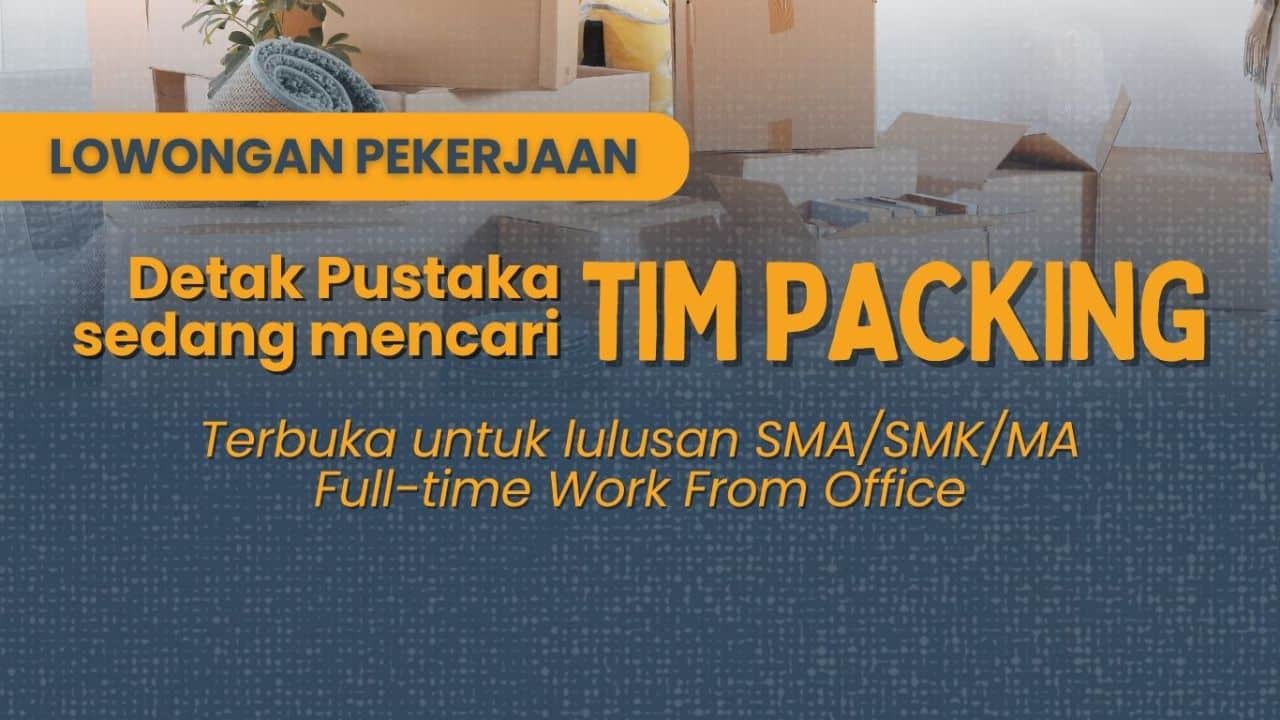 Dibuka Lowongan Kerja Tim Packing Detak Pustaka!