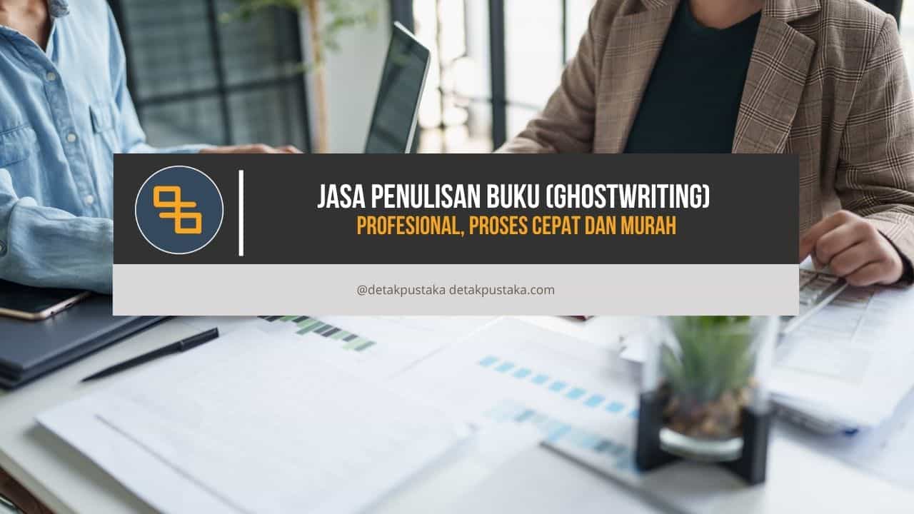 Jasa Penulisan Buku (Ghostwriting) Profesional, Proses Cepat dan Murah
