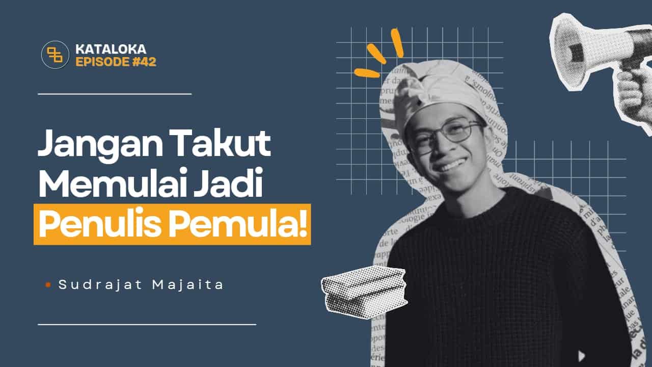 Podcast Kataloka Episode 42: Strategi untuk Berani Memulai Menulis Buku dan Menghadapi Segala Tantangannya