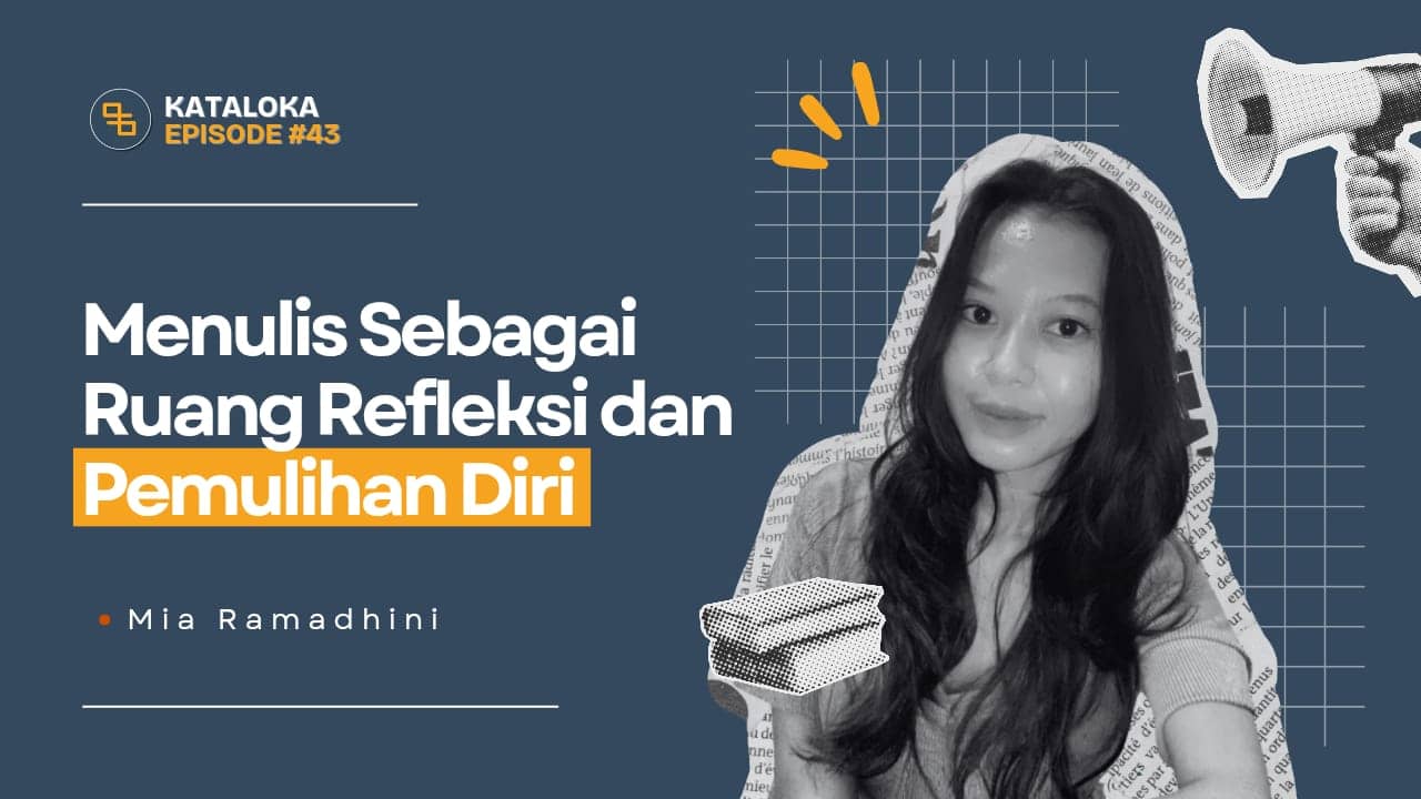 Podcast Kataloka Episode 43: Manfaat dan Cara Memanfaatkan Menulis sebagai Ruang Refleksi dan Pemulihan Diri