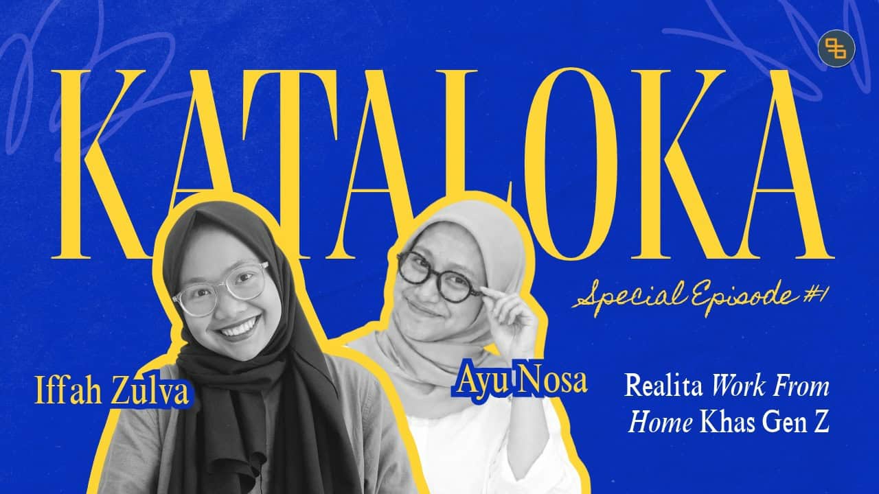 Podcast Kataloka Episode Spesial: Work From Home (WFH) di Mata Gen Z Fleksibel, Produktif, atau Malah Bikin Burnout?